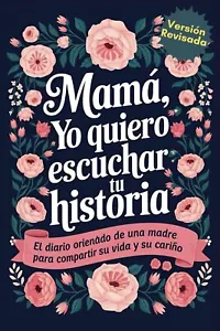 Mama Yo Quiero Escuchar Tu Historia: Mamá Cuentame de Ti, El Diario Orientado De - Picture 1 of 1