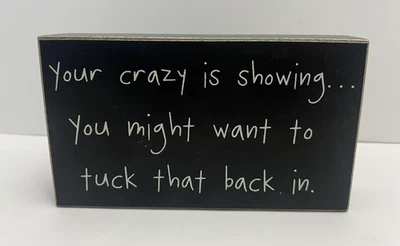 Your Crazy is Showing, You Might Want to Tuck That Back in Wooden Block Sign - Image 1 of 4