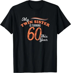 Funny My Twin Sister Is Turning 60 This Year 60th Birthday T-Shirt Hoodie - Picture 1 of 9