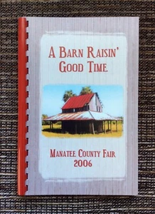 VERY RARE 2006 A Barn Raisin' Good Time: Manatee County County Fair Cookbook - Foto 1 di 9