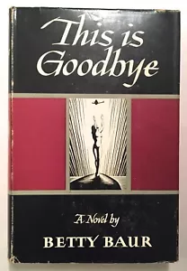 This is Goodbye - Betty Baur (First Edition 1946 HCDJ) WWII War Homefront Novel - Foto 1 di 11