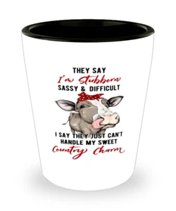 THEY SAY IM STUBBORN, SASSY AND DIFFICULT, Funny Shot Glass Gift, Birthday - Picture 1 of 1