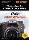 David Busch's Sony Alpha SLT-A77/A65 Compact Field Guide (David Busch's...