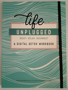 Life Unplugged : A Digital Detox Workbook by Elise Williams Rikard and Meleah... - Picture 1 of 15
