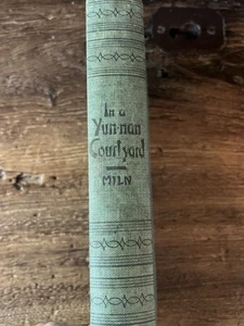 IN A YUN-NAN COURTYARD by Louise Jordan Miln - 1927 1st Edition in DJ - Picture 1 of 4