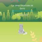 La Gran Aventura De Gato: Gato's Great Adventure By Nastassja Sweatt Paperback B