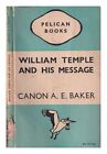 BAKER, CANON A.E. William Temple and his message 1946 First Edition Paperback