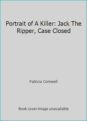 Portrait of A Killer: Jack The Ripper, Case Closed by Patricia Cornwell - Image 1 of 1