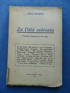 ROSSETTI-LA CITTA' COLORATA-CRONACHE NAPOLETANE D'ALTRI TEMPI-NAPOLI 1956 - Picture 1 of 1