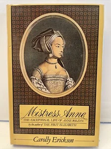 Mistress Anne: The Exceptional Life of Anne Boleyn by Carolly Erickson Trade PB - Picture 1 of 5