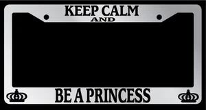 Chrome License Plate Frame Keep Calm And Be A Princess Auto Accessory Novelty - Picture 1 of 1