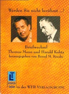 Werden Sie nicht berühmt ...!  Briefwechsel Thomas Mann und Harald Kohtz. (=  Li - Bild 1 von 1