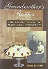 Grandmothers Recipes: The Receipt-book of Mary Jane Stratton, Jordan, Katy, Used