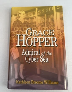 GRACE HOPPER: ADMIRAL OF THE CYBER SEA By Kathleen Broome Williams - Hardcover - Picture 1 of 6