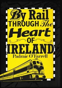 By Rail Through The Heart Of Ireland, Padraic O'Farrell - 1990 Softback - Imagen 1 de 2
