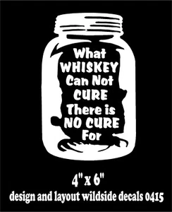 Moonshine Decal Lo que el whisky no puede curar No hay cura para la pegatina de vinilo - Imagen 1 de 3