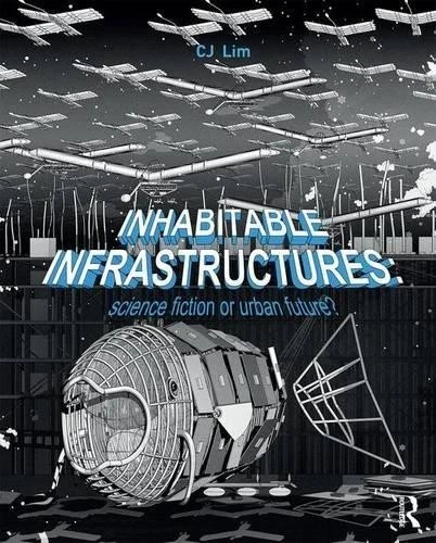 Inhabitable Infrastructures: Science fiction or urban future? - Lim, CJ - Image 1 of 1