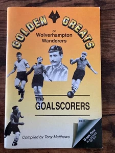 Wolves book Tony Matthews pub. 1990 GOLDEN GREATS #1 The Goalscorers - Picture 1 of 5