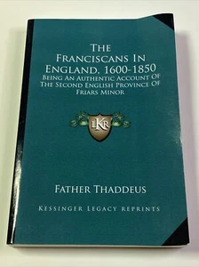 The Franciscans in England, 1600-1850 : Being an Authentic Acc, Father Thaddeus	 - Foto 1 di 12
