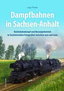 Eisenbahnromantik: Dampfbahnen in Sachsen-Anhalt: Reichsbahndampf und Nostalgieb