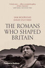 The Romans Who Shaped Britain By Moorhead, Sam