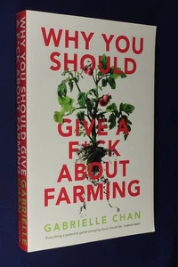 WHY YOU SHOULD GIVE A F*CK ABOUT FARMING Gabrielle Chan BECAUSE YOU EAT Book - Picture 1 of 12