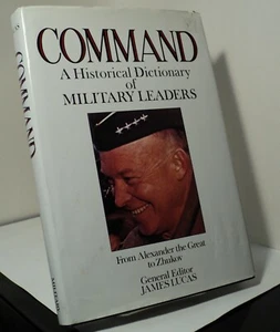 Command - A Historical Dictionary of Military Leaders edited by James Lucas 1988 - Picture 1 of 2