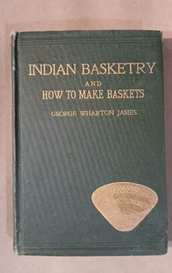 AMERICAN INDIAN BASKETRY & HOW TO MAKE BASKETS 1902 ILLUST BOOK BY GEO. W. JAMES - Picture 1 of 5