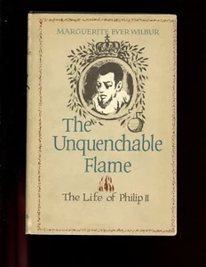 THE UNQUENCHABLE FLAME. THE LIFE OF PHILIP II, M E Wilbur HB dj VG - Picture 1 of 4