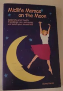 Midlife Mamas on the Moon: Celebrate Great Health, Friendships, Sex, and Money - Picture 1 of 8