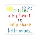 It Takes a Big Heart to Help Shape Little Minds - Drinks Coaster for Teacher.