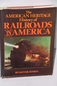 The American Heritage of Railroads In America by Oliver Jensen 1981 Hard Cover - Picture 1 of 1