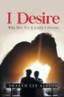 I Desire (Why Not Try A Little I Desire!) by Alston 9781088083284 | Brand New