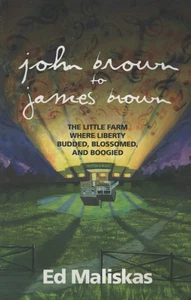 John Brown to James Brown Little Farm Where Liberty Budded Blossom Ed Maliskas - Bild 1 von 2