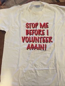 STOP ME BEFORE I VOLUNTEER AGAIN- T-SHIRT- XL- 100% COTTON - Picture 1 of 4