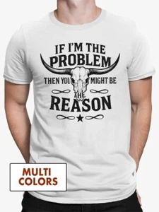 If I'm The Problem Then You Might Be The Reason Country Music T-shirt - Picture 1 of 7