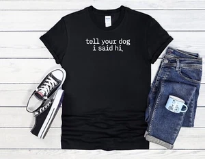 Camiseta Tell Your Dog I Said Hi Hombres Mujeres Unisex Camisa Sudadera con Capucha Béisbol 4144 - Imagen 1 de 7