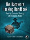Jasper Van Woudenberg Colin O'flynn The Hardware Hacking Handbook (Tascabile)