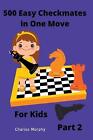 500 Easy Checkmates in One Move for Kids, Part 2 by Charles Morphy (English) Pap