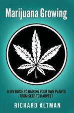 Marijuana Growing : A Diy Guide to Raising Your Own Plants from Seed to Harve...