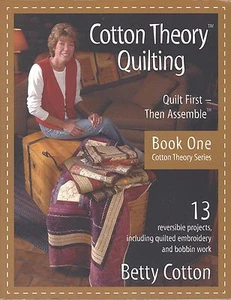 Cotton Theory Quilting: Quilt First - Then Assemble, Book One by Betty Cotton  - Picture 1 of 1