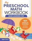 My Preschool Math Workbook: 101 Games and Activities to Support Preschool Math S