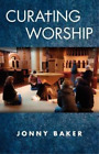 Jonny Baker Curating Worship (Paperback)