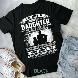 I'm Not A Perfect Daughter But My Crazy Dad Loves Me - Unisex Form T-Shirt - Picture 1 of 11