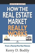 Untold Secrets of How Your Real Estate Market Really Works: From a Twenty-Fi...