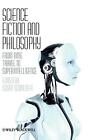Science Fiction and Philosophy: From Time Travel to Superintelligence by Susan S