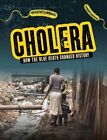 Cholera: How the Blue Death Changed H..., Mark K. Lewis