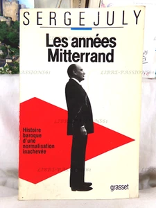 LES ANNÉES MITTERRAND, SERGE JULY, ÉDITIONS GRASSET, 1986 - Picture 1 of 17