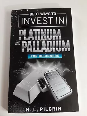 NEW Best Ways To Invest In Platinum And Palladium By M.L. Pilgrim 2022  - Image 1 of 4