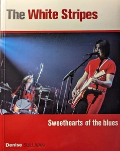 The White Stripes: Sweethearts of the Blues Denise Sullivan First Edition 2004 - Picture 1 of 5